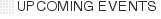 UPCOMING EVENTS